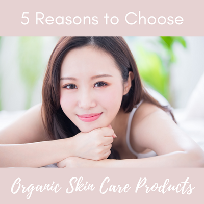 5 Reasons To Choose Organic Skin Care Products