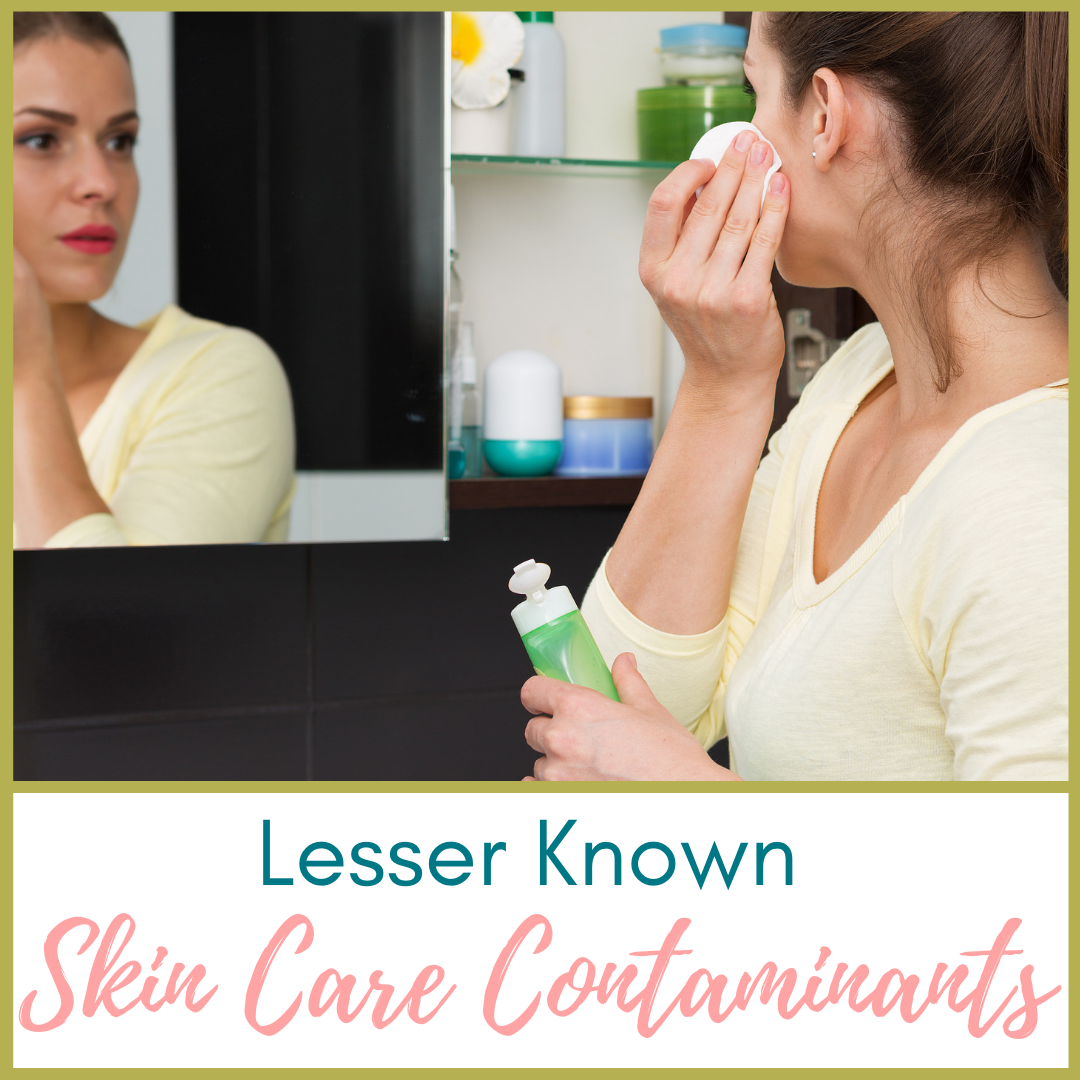 Sally B's Skin Yummies Blog: Lesser Known Skin Care Contaminants