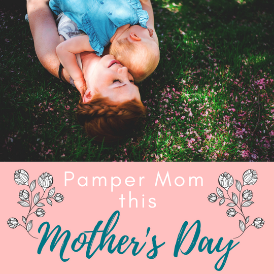 Pamper Mom This Mother's Day